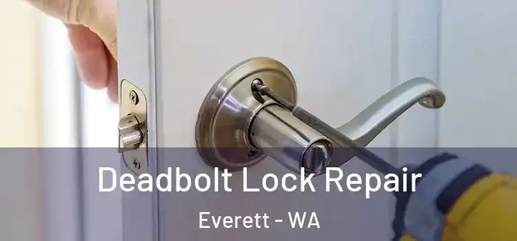 Deadbolt Lock Repair Everett - WA